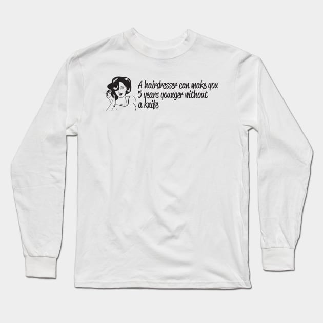 A hairdresser can make you younger Long Sleeve T-Shirt by nektarinchen